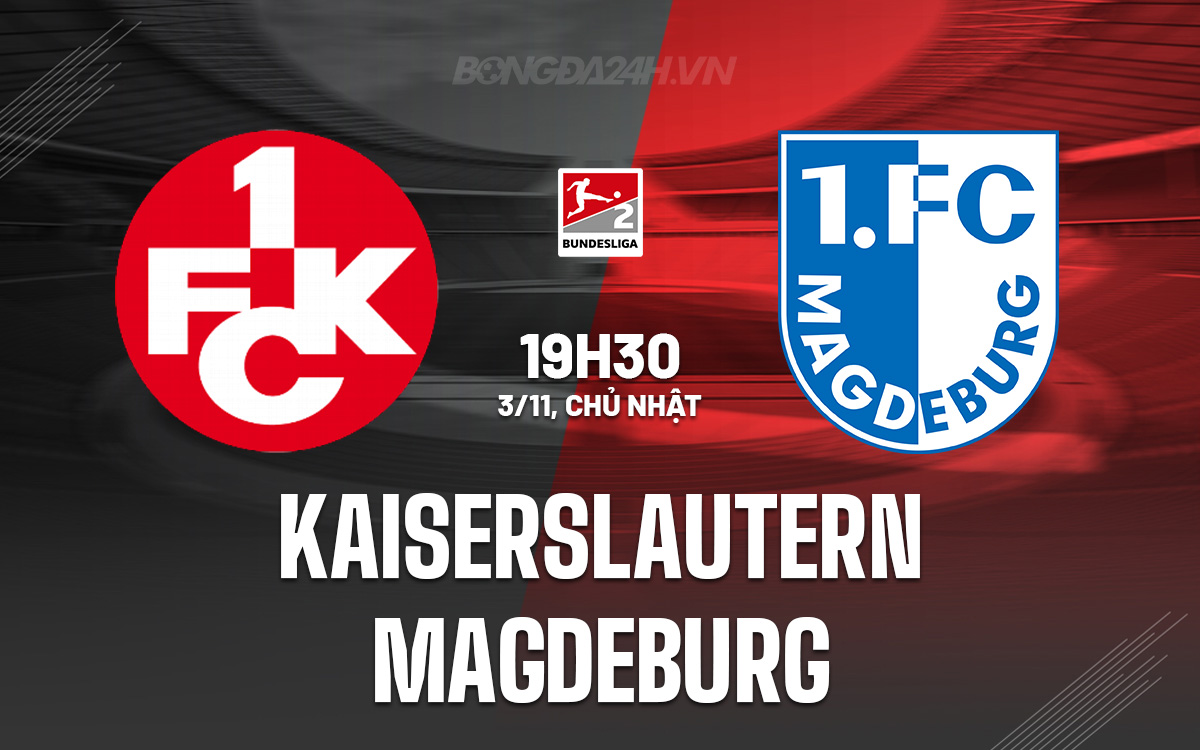 Kayserslautern vs Magdeburg Chủ nhà tự tin hướng đến chiến thắng