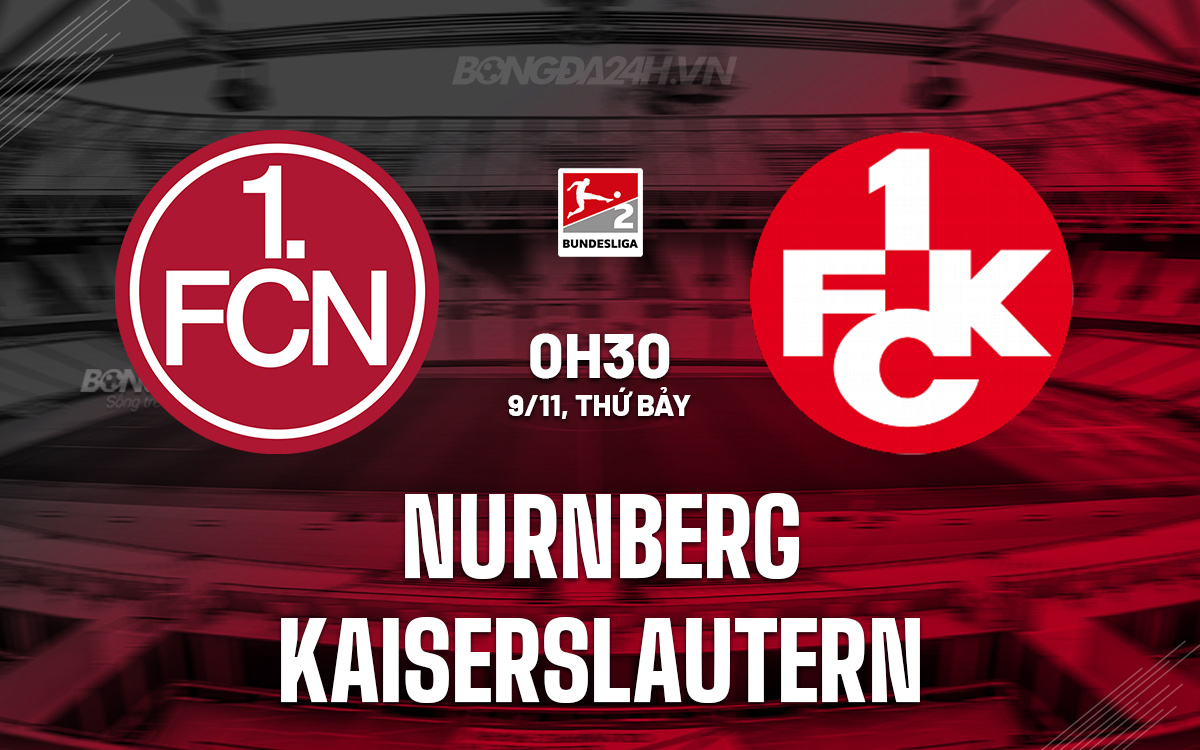 Cuộc đối đầu căng thẳng giữa Nurnberg và Kaiserslautern hứa hẹn cơn mưa bàn thắng